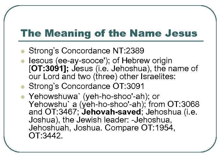 The Meaning of the Name Jesus l l Strong’s Concordance NT: 2389 Iesous (ee-ay-sooce');