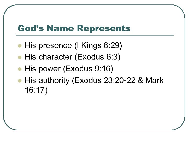 God’s Name Represents l l His presence (I Kings 8: 29) His character (Exodus