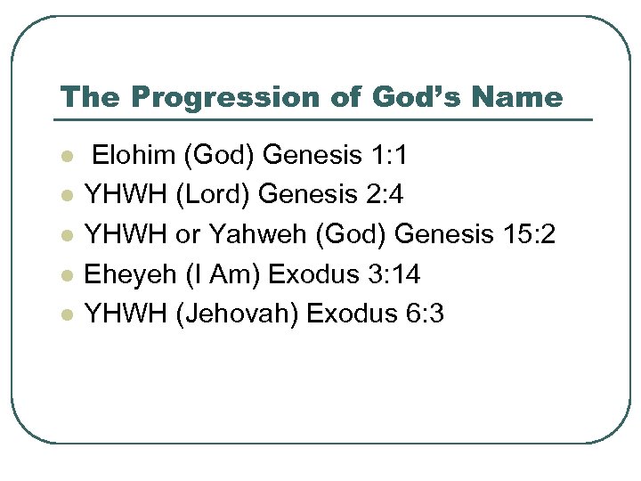 The Progression of God’s Name l l l Elohim (God) Genesis 1: 1 YHWH