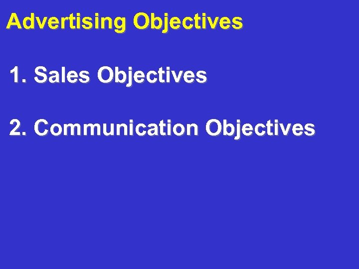 Advertising Objectives 1. Sales Objectives 2. Communication Objectives 