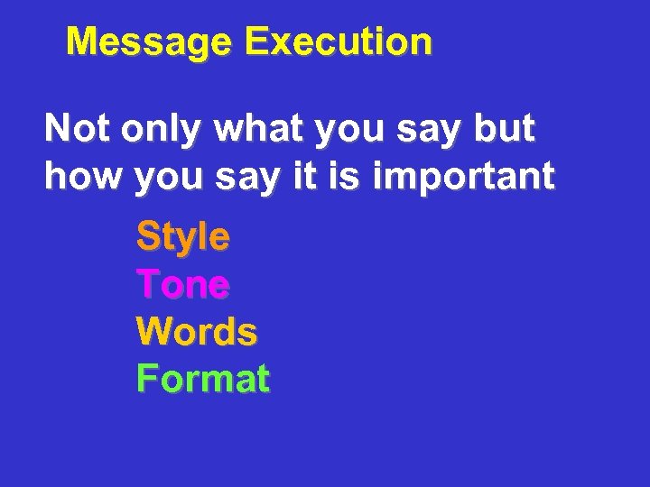 Message Execution Not only what you say but how you say it is important