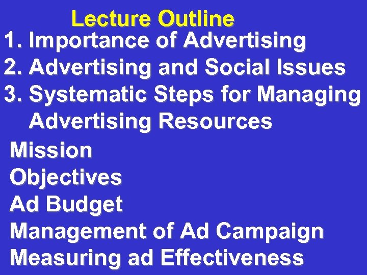 Lecture Outline 1. Importance of Advertising 2. Advertising and Social Issues 3. Systematic Steps