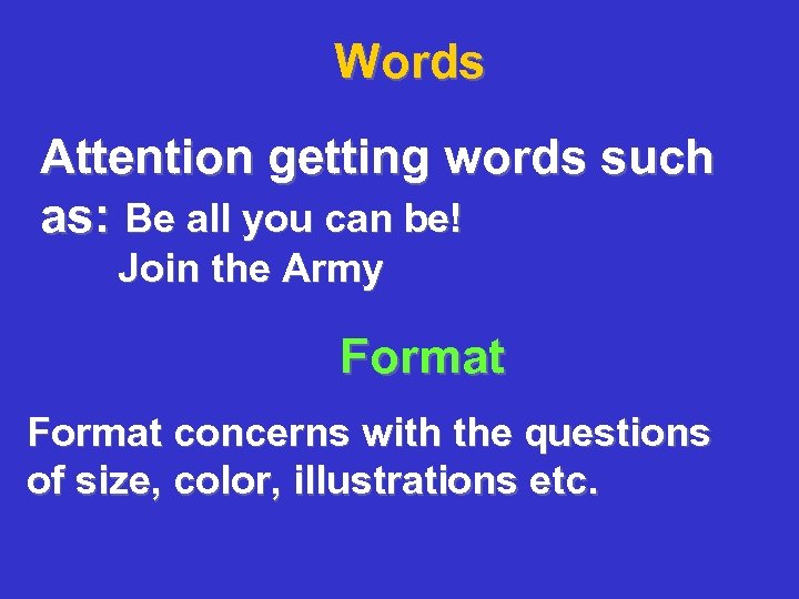 Words Attention getting words such as: Be all you can be! Join the Army