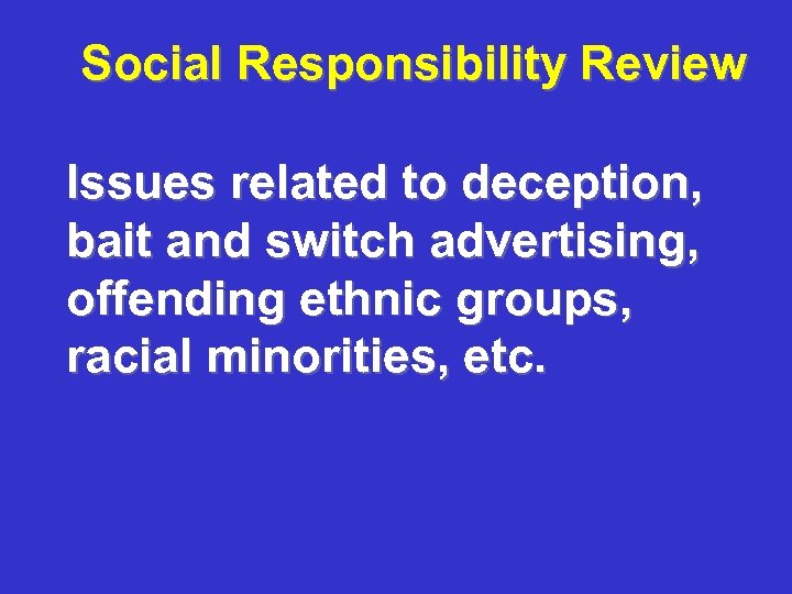 Social Responsibility Review Issues related to deception, bait and switch advertising, offending ethnic groups,