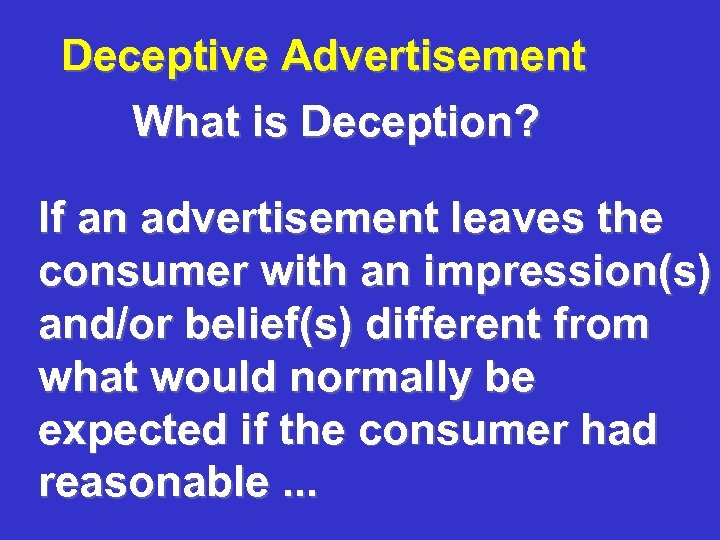 Deceptive Advertisement What is Deception? If an advertisement leaves the consumer with an impression(s)