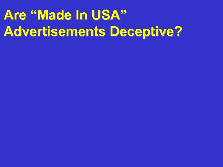 Are “Made In USA” Advertisements Deceptive? 