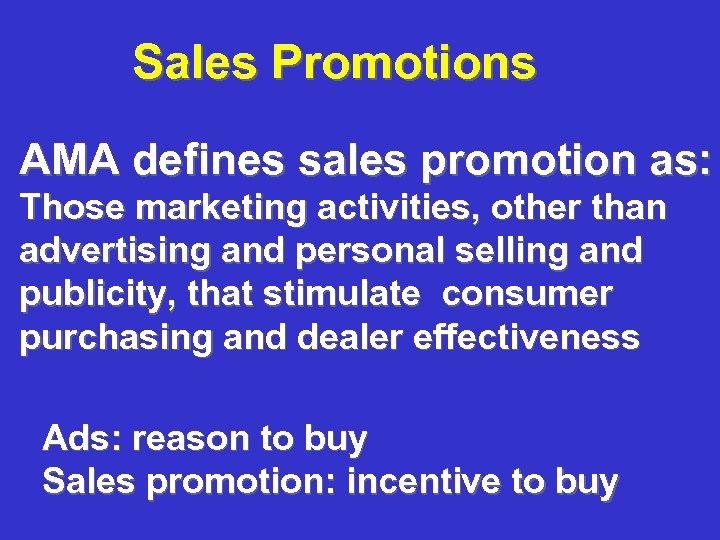 Sales Promotions AMA defines sales promotion as: Those marketing activities, other than advertising and