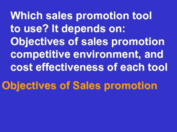 Which sales promotion tool to use? It depends on: Objectives of sales promotion competitive