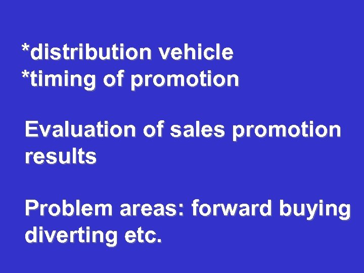 *distribution vehicle *timing of promotion Evaluation of sales promotion results Problem areas: forward buying