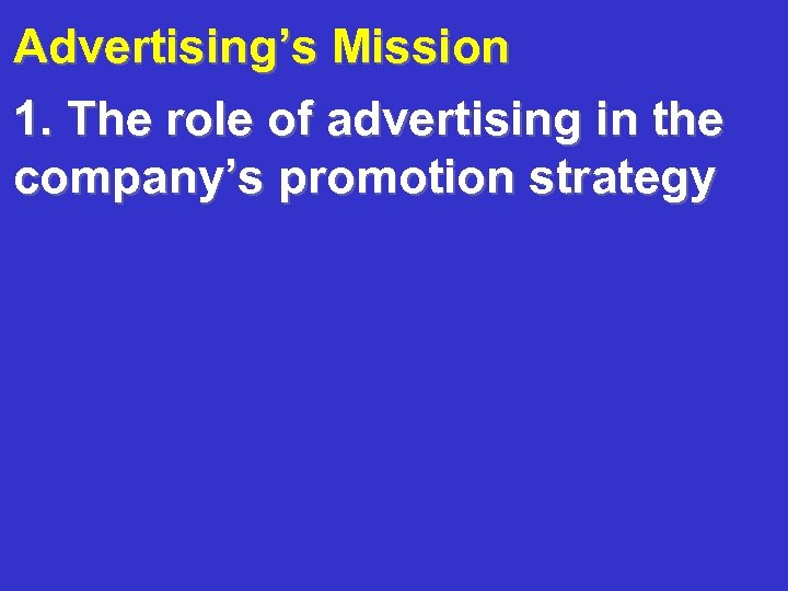 Advertising’s Mission 1. The role of advertising in the company’s promotion strategy 