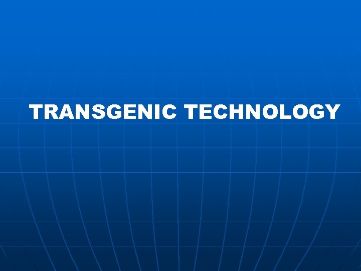 TRANSGENIC TECHNOLOGY 