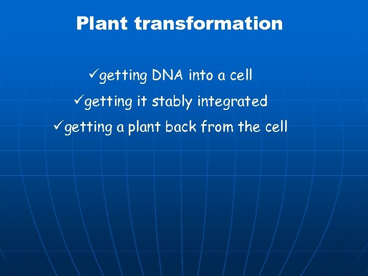 Plant transformation ügetting DNA into a cell ügetting it stably integrated ügetting a plant
