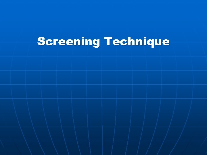 Screening Technique 