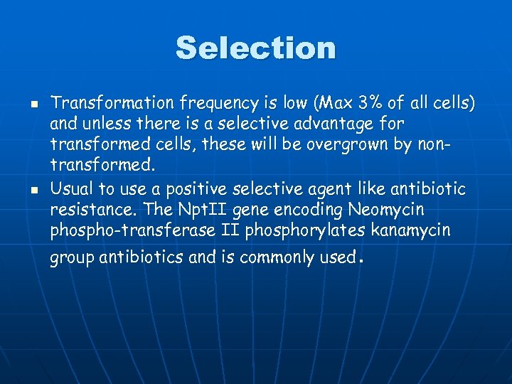 Selection n n Transformation frequency is low (Max 3% of all cells) and unless