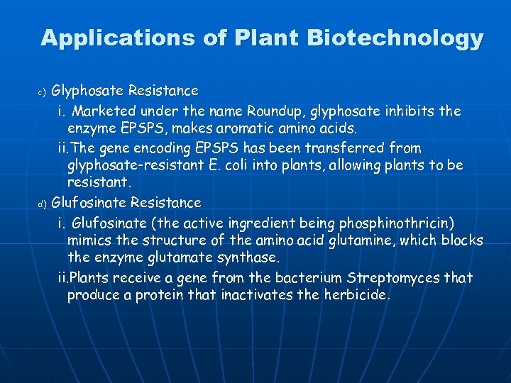 Applications of Plant Biotechnology Glyphosate Resistance i. Marketed under the name Roundup, glyphosate inhibits