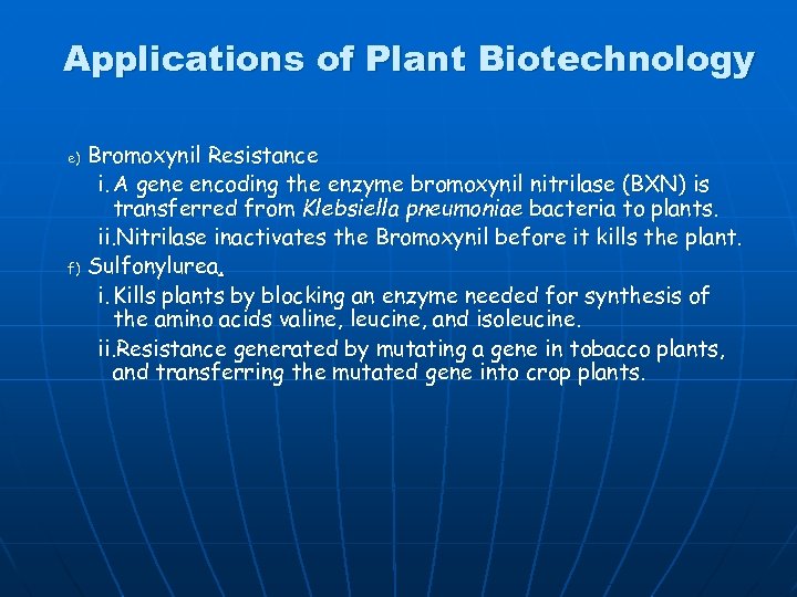 Applications of Plant Biotechnology e) f) Bromoxynil Resistance i. A gene encoding the enzyme