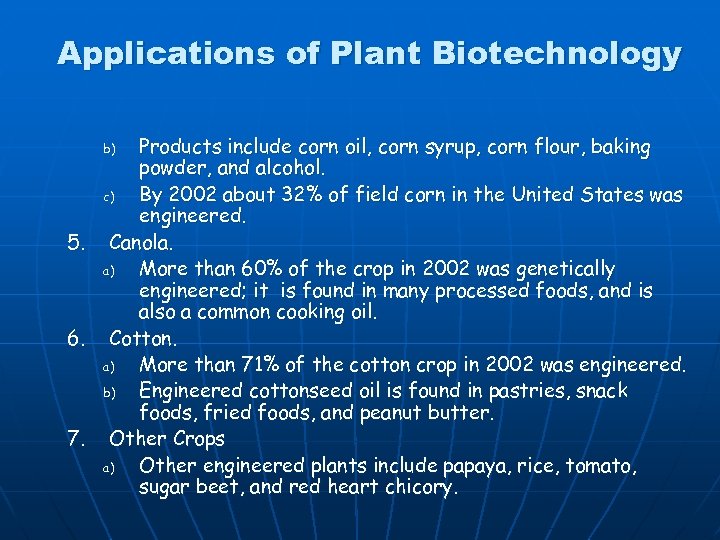 Applications of Plant Biotechnology Products include corn oil, corn syrup, corn flour, baking powder,