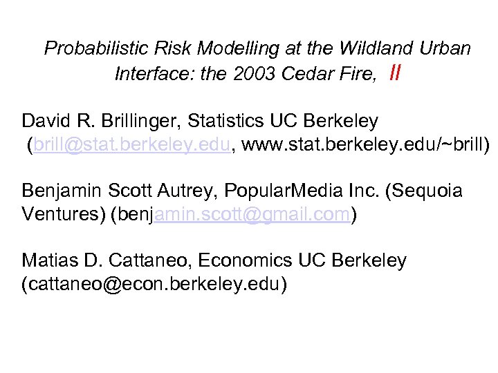 Probabilistic Risk Modelling at the Wildland Urban Interface: the 2003 Cedar Fire, II David