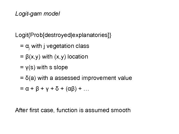 Logit-gam model Logit{Prob[destroyed|explanatories]} = αj with j vegetation class = β(x, y) with (x,