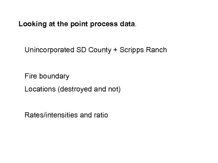 Looking at the point process data. Unincorporated SD County + Scripps Ranch Fire boundary