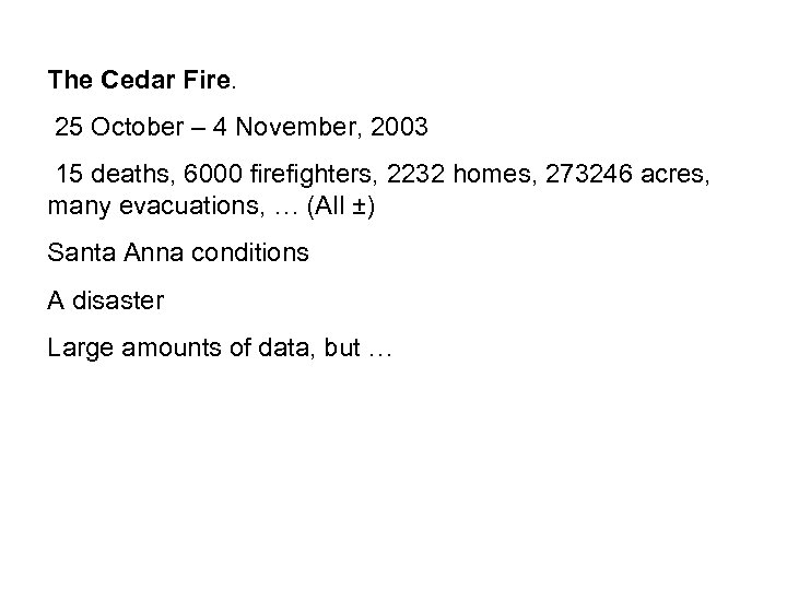 The Cedar Fire. 25 October – 4 November, 2003 15 deaths, 6000 firefighters, 2232