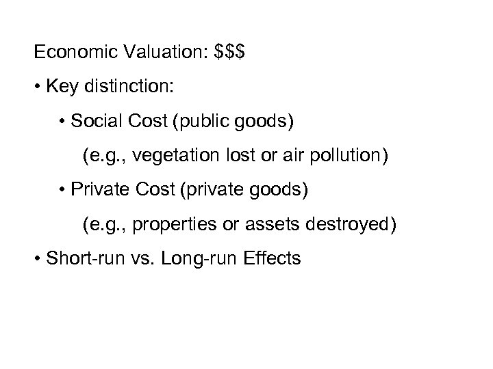 Economic Valuation: $$$ • Key distinction: • Social Cost (public goods) (e. g. ,