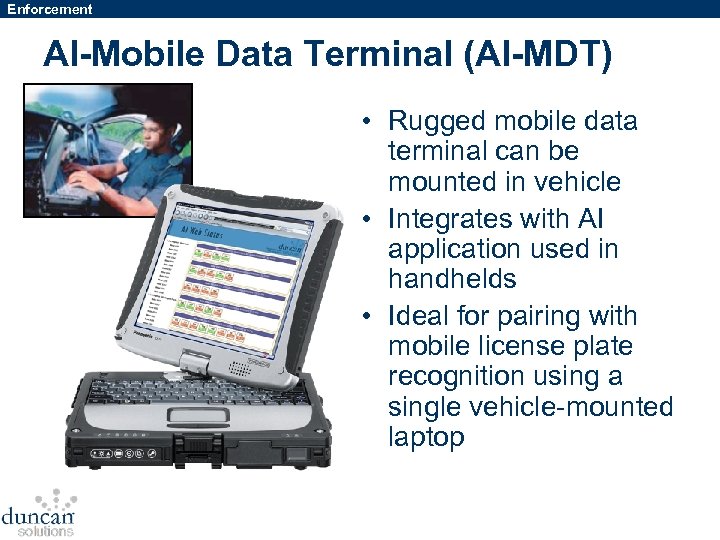 Enforcement AI-Mobile Data Terminal (AI-MDT) • Rugged mobile data terminal can be mounted in
