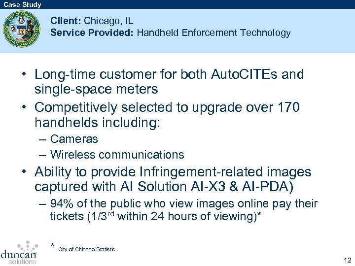 Case Study Client: Chicago, IL Service Provided: Handheld Enforcement Technology • Long-time customer for