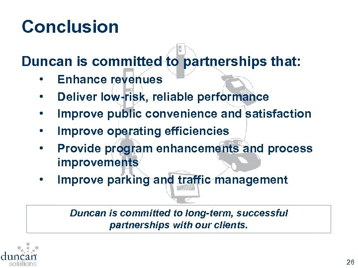 Conclusion Duncan is committed to partnerships that: • • • Enhance revenues Deliver low-risk,