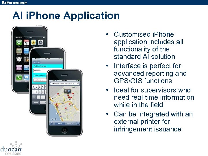 Enforcement AI i. Phone Application • Customised i. Phone application includes all functionality of