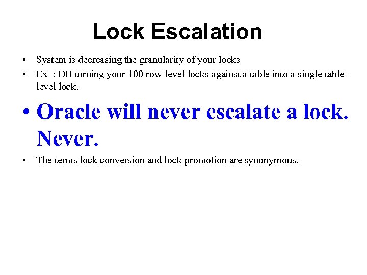 Lock Escalation • System is decreasing the granularity of your locks • Ex :