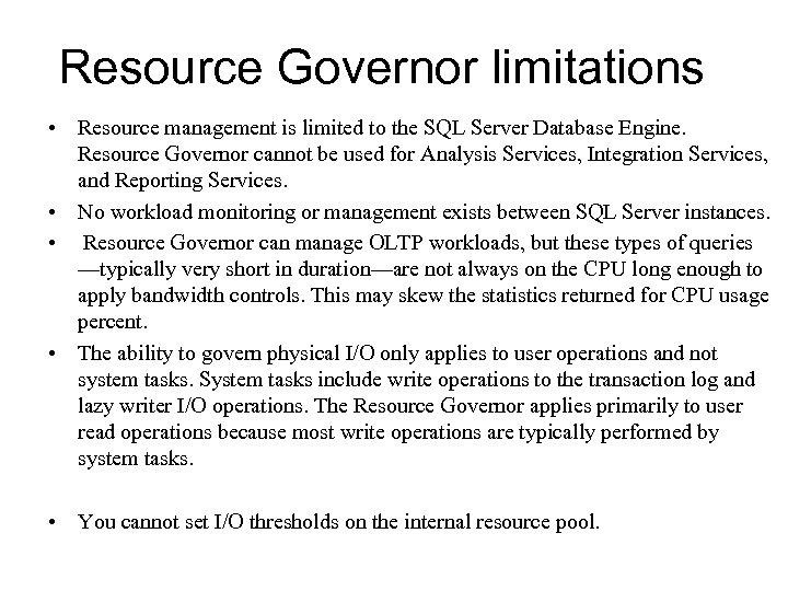 Resource Governor limitations • Resource management is limited to the SQL Server Database Engine.