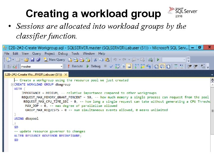 Creating a workload group • Sessions are allocated into workload groups by the classifier
