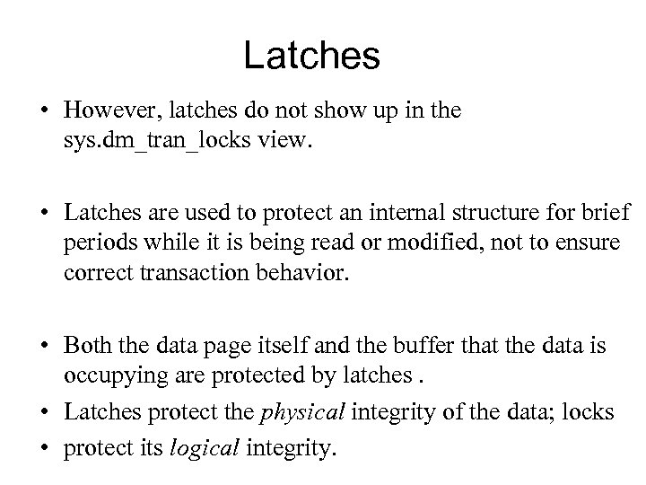 Latches • However, latches do not show up in the sys. dm_tran_locks view. •