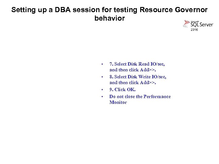 Setting up a DBA session for testing Resource Governor behavior • • 7. Select