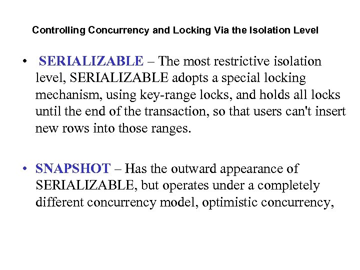 Controlling Concurrency and Locking Via the Isolation Level • SERIALIZABLE – The most restrictive