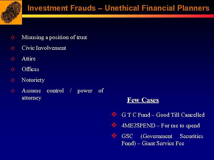 Investment Frauds – Unethical Financial Planners o Misusing a position of trust o Civic