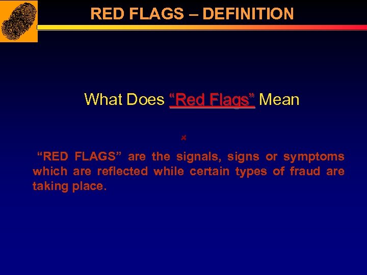 RED FLAGS – DEFINITION What Does “Red Flags” Mean “RED FLAGS” are the signals,