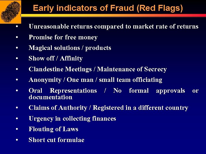 Early indicators of Fraud (Red Flags) • Unreasonable returns compared to market rate of