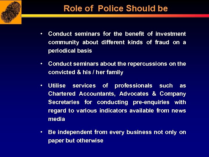 Role of Police Should be • Conduct seminars for the benefit of investment community