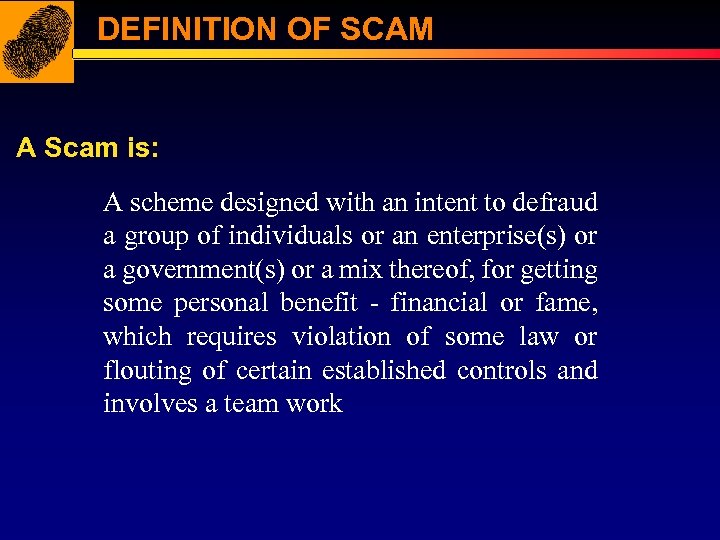 DEFINITION OF SCAM A Scam is: A scheme designed with an intent to defraud