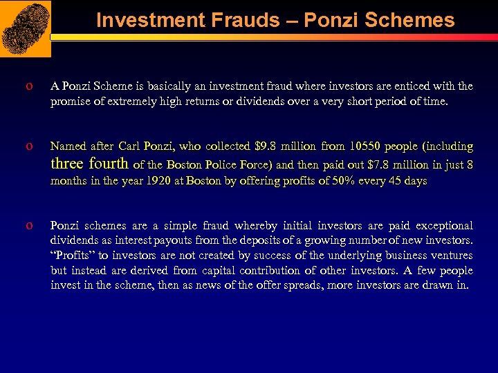 Investment Frauds – Ponzi Schemes o A Ponzi Scheme is basically an investment fraud