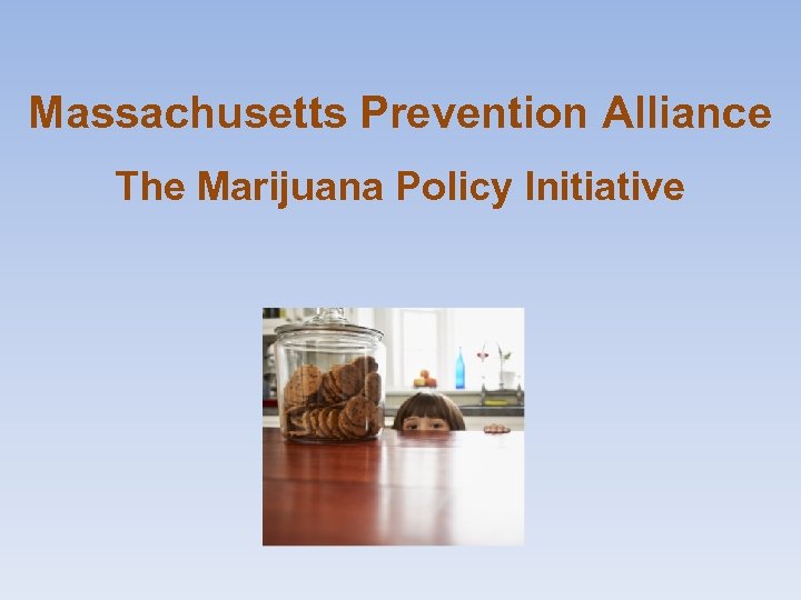 Massachusetts Prevention Alliance The Marijuana Policy Initiative 