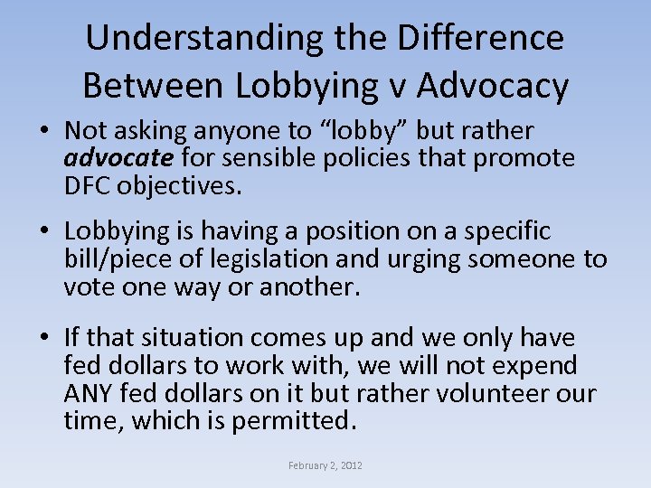  Understanding the Difference Between Lobbying v Advocacy • Not asking anyone to “lobby”