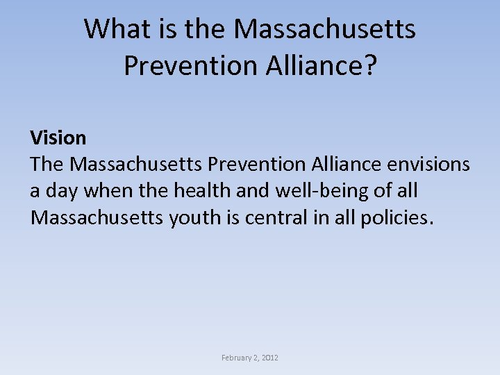 What is the Massachusetts Prevention Alliance? Vision The Massachusetts Prevention Alliance envisions a day