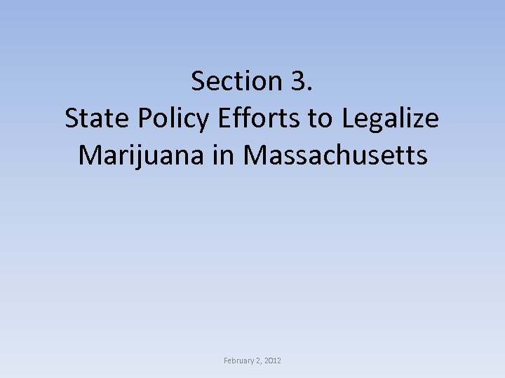 Section 3. State Policy Efforts to Legalize Marijuana in Massachusetts February 2, 2012 