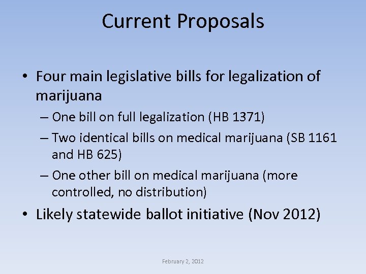 Current Proposals • Four main legislative bills for legalization of marijuana – One bill