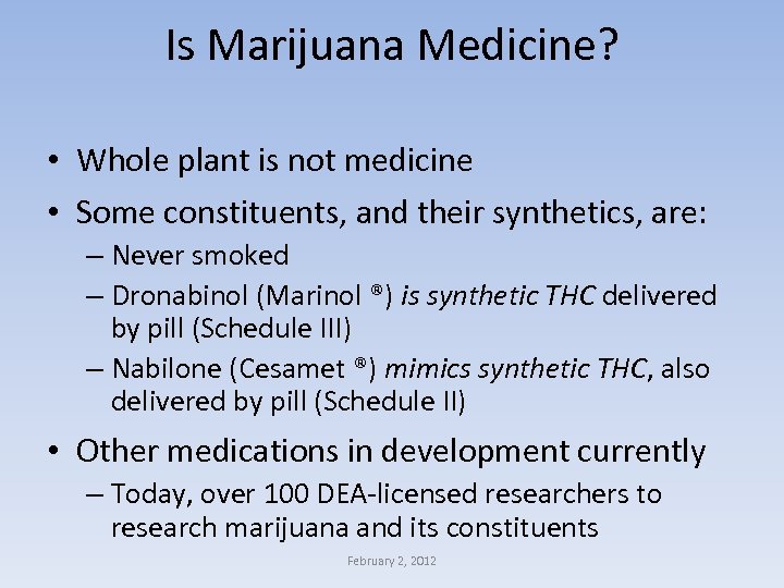 Is Marijuana Medicine? • Whole plant is not medicine • Some constituents, and their