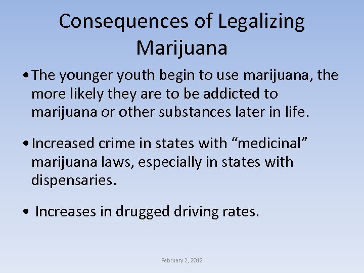 Consequences of Legalizing Marijuana • The younger youth begin to use marijuana, the more