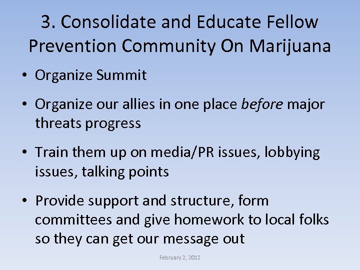 3. Consolidate and Educate Fellow Prevention Community On Marijuana • Organize Summit • Organize